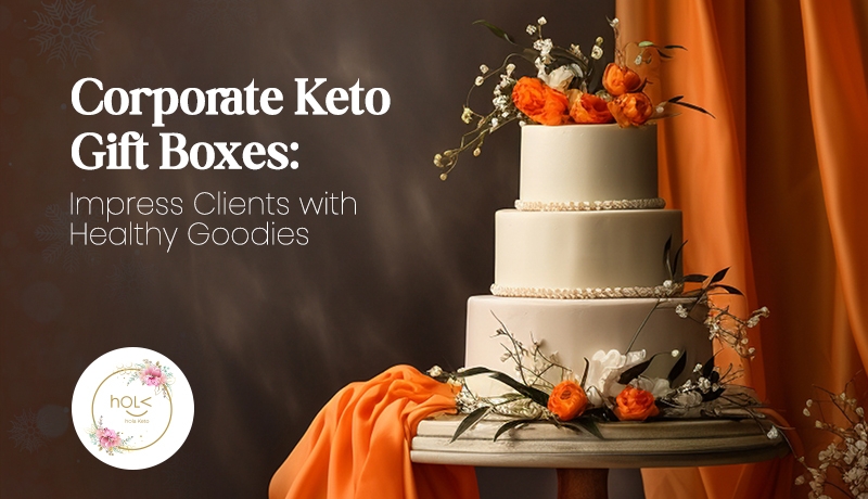 Corporate Keto Gift Boxes: Impress Clients with Healthy Goodies