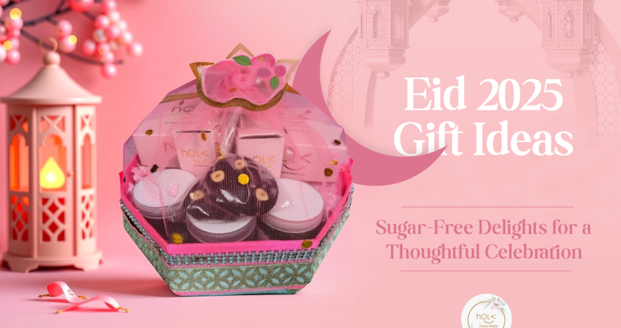 Eid 2025 Gift Ideas: Sugar-Free Delights for a Thoughtful Celebration
