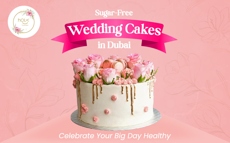 Sugar Free Wedding Cakes in Dubai: Celebrate Your Big Day Healthy